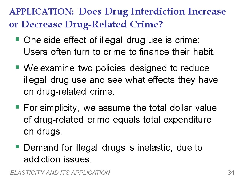 ELASTICITY AND ITS APPLICATION 34 APPLICATION: Does Drug Interdiction Increase or Decrease Drug-Related Crime?